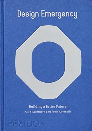 design emergency building a better future 1st edition alice rawsthorn ,paola antonelli 1838664270,