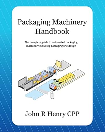 packaging machinery handbook the complete guide to automated packaging machinery including packaging line