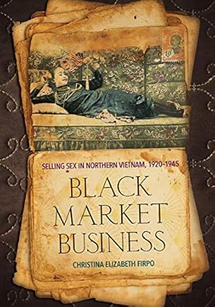 black market business selling sex in northern vietnam 1920 1945 1st edition christina elizabeth firpo