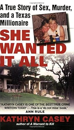 she wanted it all a true story of sex murder and a texas millionaire 1st edition kathryn casey 0060567643,
