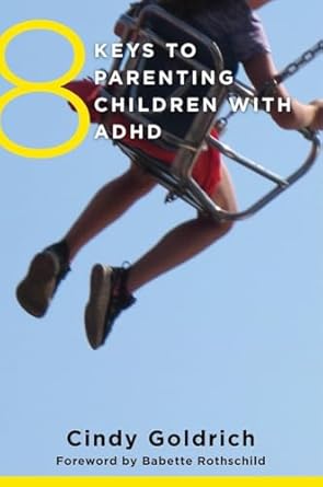 8 keys to parenting children with adhd 1st edition cindy goldrich med ,babette rothschild 039371067x,