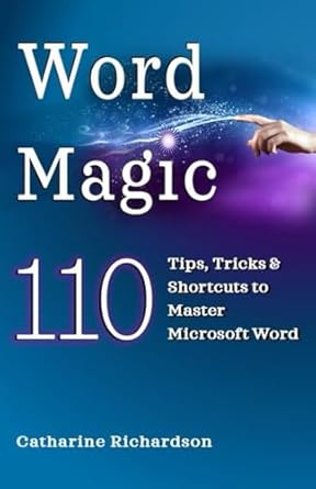 word magic 110 tips tricks and shortcuts to master microsoft word 1st edition catharine richardson