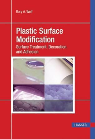 plastic surface modification 2e surface treatment and adhesion 1st edition rory wolf 1569904472,