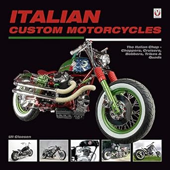 italian custom motorcycles the italian chop choppers cruisers bobbers trikes and quads 1st edition uli