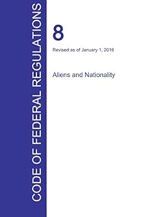 cfr 8 aliens and nationality january 01 2016 1st edition office of the federal register 1359980016,