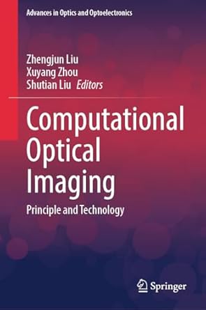 computational optical imaging principle and technology 1st edition zhengjun liu ,xuyang zhou ,shutian liu
