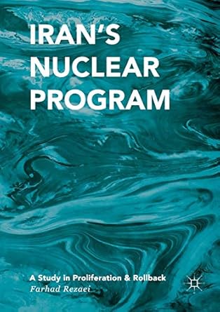 irans nuclear program a study in proliferation and rollback 1st edition farhad rezaei 3319829882,