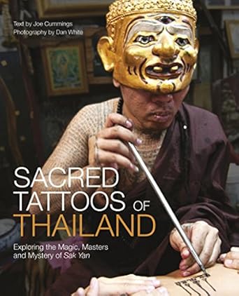 sacred tattoos of thailand exploring the magic masters and mystery of sak yan 1st edition joe cummings ,dan