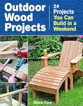 outdoor wood projects 24 projects you can build in a weekend 1st edition steve cory 1621138089, 978-1621138082