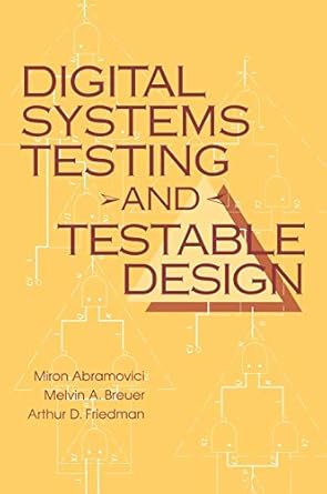 digital systems testing and testable design 1st edition miron abramovici ,melvin a breuer ,arthur d friedman