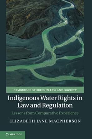 indigenous water rights in law and regulation 1st edition elizabeth jane macpherson 1108460933, 978-1108460934