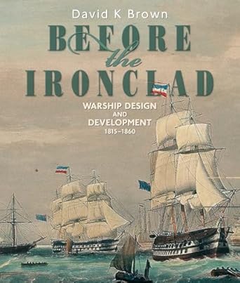 before the ironclad warship design and development 1815 1860 1st edition d k brown 1591146054, 978-1591146056