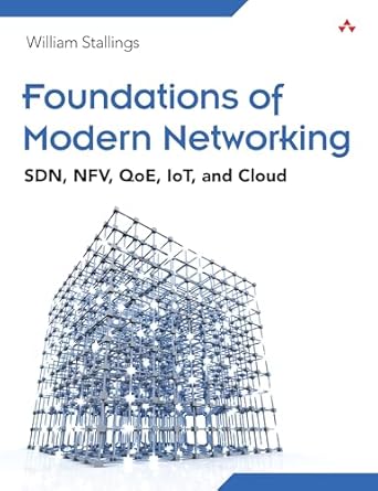 foundations of modern networking sdn nfv qoe iot and cloud 1st edition william stallings 0134175395,