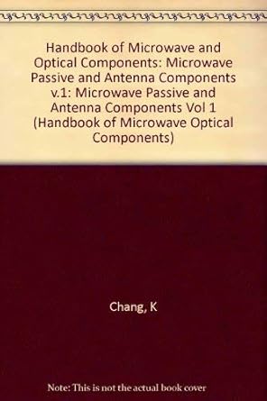 microwave passive and antenna components volume 1 handbook of microwave and optical components 1st edition