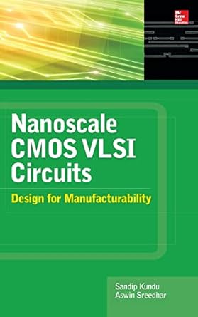 nanoscale cmos vlsi circuits design for manufacturability 1st edition sandip kundu ,aswin sreedhar