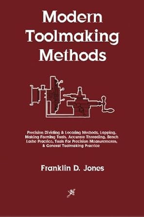 modern toolmaking methods 1st edition franklin d jones 1603865888, 978-1603865883