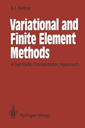 variational and finite element methods a symbolic computation approach 1st edition abraham i beltzer