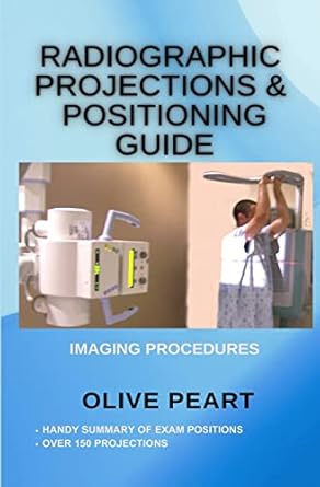 radiographic projections and positioning guide 1st edition olive peart 1937143651, 978-1937143657
