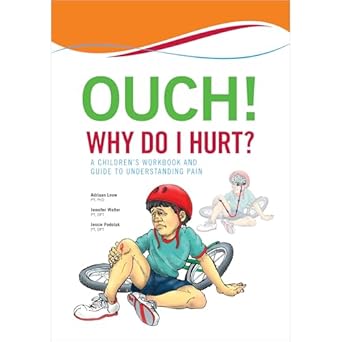 ouch why do i hurt a childrens workbook and guide to understanding pain 1st edition adriaan louw ,jennifer