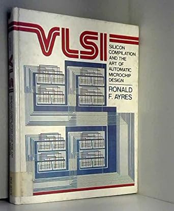 vlsi silicon compilation and the act of automatic microchip design 1st edition ronald f ayres 0139426809,