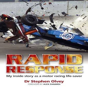 rapid response my inside story as a motor racing life saver 1st edition stephen olvey 184425982x,