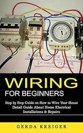 wiring for beginners step by step guide on how to wire your house 1st edition gerda kreiger 1998769054,