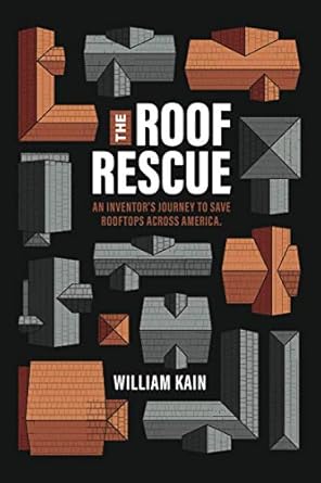 roof rescue an inventors journey to save rooftops across america 1st edition william kain 8200734153,