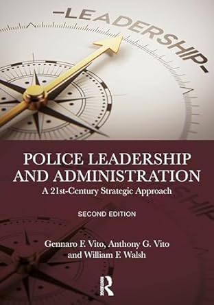 police leadership and administration a 21st century strategic approach 1st edition gennaro f vito ,anthony g