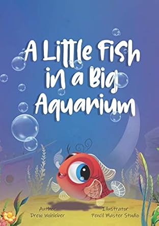 a little fish in a big aquarium 1st edition drew wohleber ,pencil master studio 1796235164, 978-1796235166