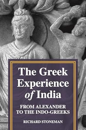 the greek experience of india from alexander to the indo greeks 1st edition richard stoneman 0691217475,