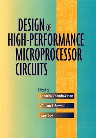 design of high performance microprocessor circuits 1st edition anantha chandrakasan ,william j bowhill ,frank