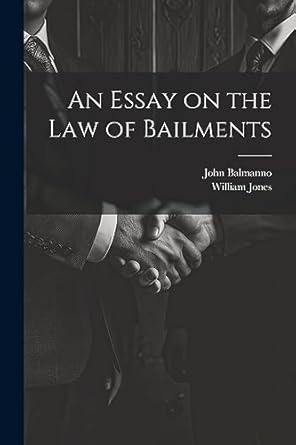 an essay on the law of bailments 1st edition william jones ,john balmanno 1021420875, 978-1021420879