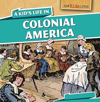 a kids life in colonial america 1st edition sarah machajewski 1499400241, 978-1499400243