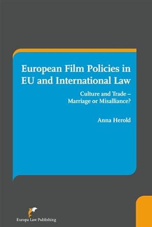 european film policies in eu and international law culture and trade marriage or misalliance 1st edition anna