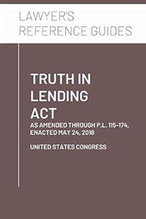 truth in lending act as amended through p l 115 174 enacted may 24 2018 1st edition united states congress