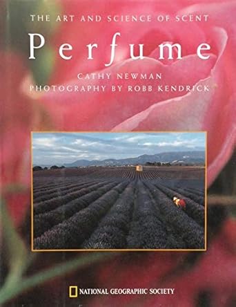 perfume the art and science of scent 1st edition cathy newman 0792273788, 978-0792273783