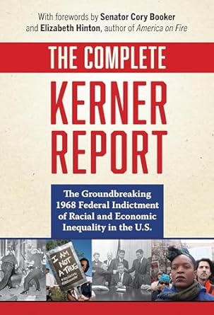 the complete kerner report the groundbreaking 1968 federal indictment of racial and economic inequality in
