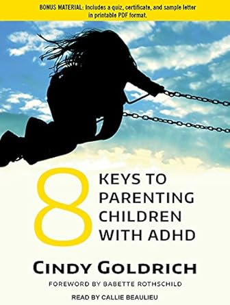 8 keys to parenting children with adhd includes pdf 1st edition cindy goldrich ,callie beaulieu ,babette
