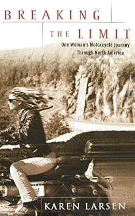 breaking the limit one womans motorcycle journey through north america 1st edition karen larsen 0786868708,