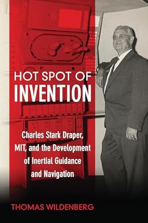 hot spot of invention charles stark draper mit and the development of inertial guidance and navigation 1st
