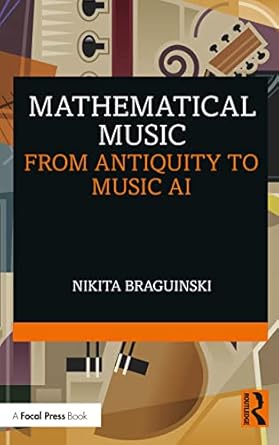 mathematical music from antiquity to music ai 1st edition nikita braguinski 1032062193, 978-1032062198