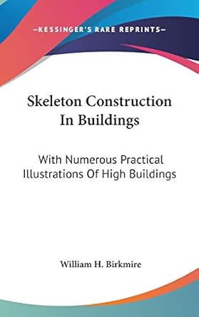 skeleton construction in buildings with numerous practical illustrations of high buildings 1st edition