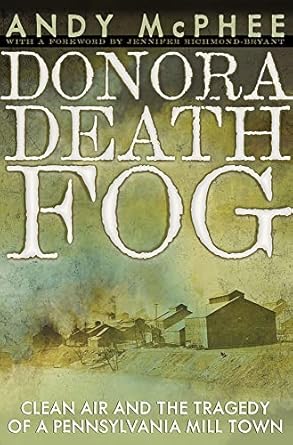 donora death fog clean air and the tragedy of a pennsylvania mill town 1st edition andy mcphee 0822966719,
