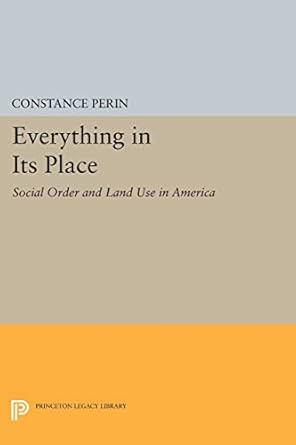 everything in its place social order and land use in america 1st edition constance perin 0691616442,