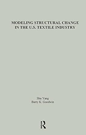 modeling structural change in the u s textile industry 1st edition shu yang ,barry k goodwin 081533396x,