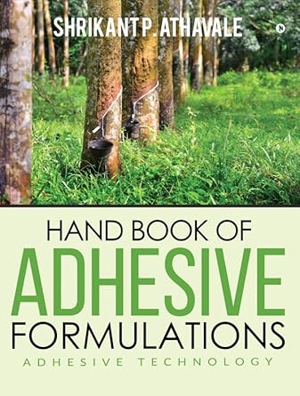 hand book of adhesive formulations adhesive technology 1st edition shrikant p athavale 1644292483,