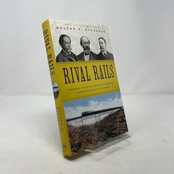 rival rails the race to build americas greatest transcontinental railroad 1st edition walter r borneman