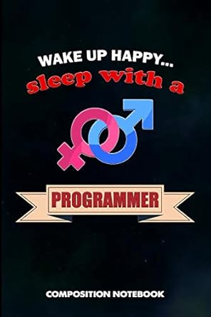 wake up happy sleep with a programmer composition notebook birthday journal gift for computer softwares