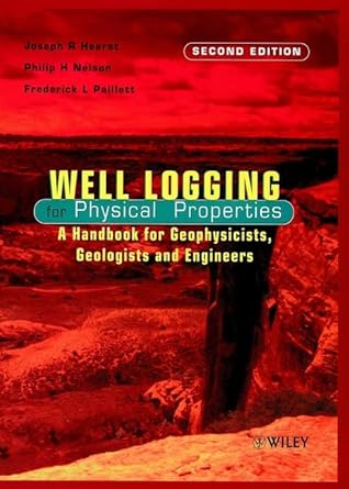 well logging for physical properties a handbook for geophysicists geologists and engineers 1st edition joseph