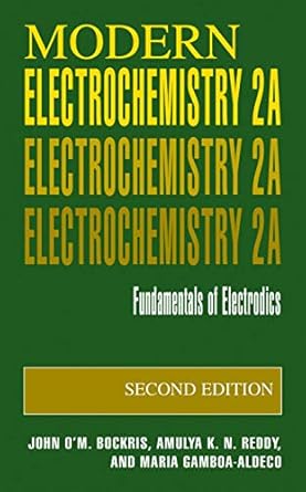 modern electrochemistry 2a fundamentals of electrodics 1st edition john o'm bockris ,amulya k n reddy ,maria